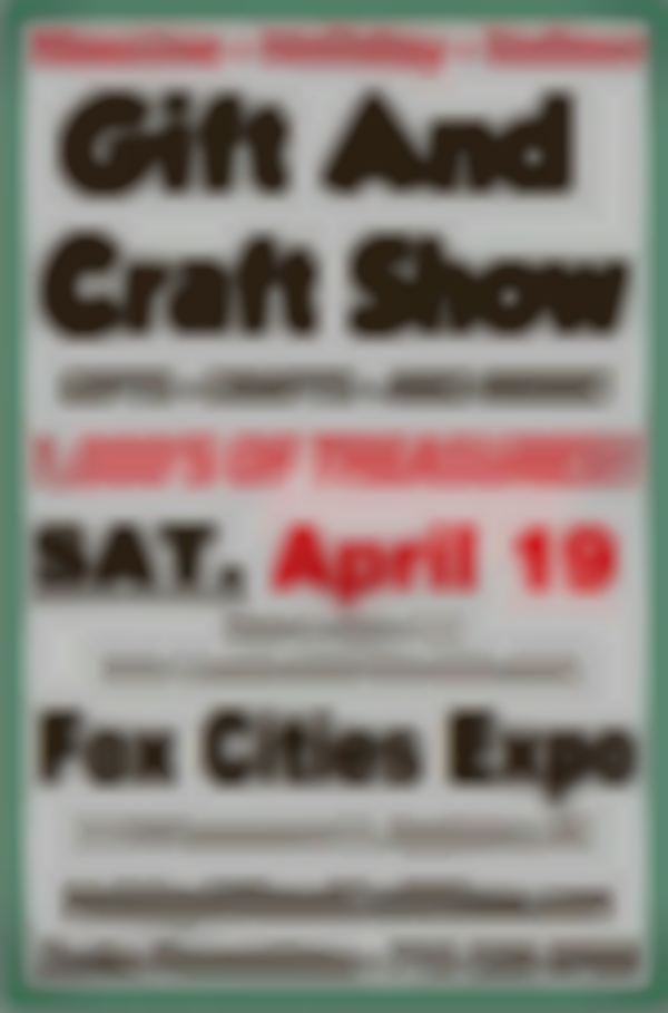 Gift & Craft Show - Fox Cities Expo - Sat April 19th - 8am-4pm 