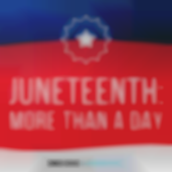 Juneteenth: More than a Day 2025
