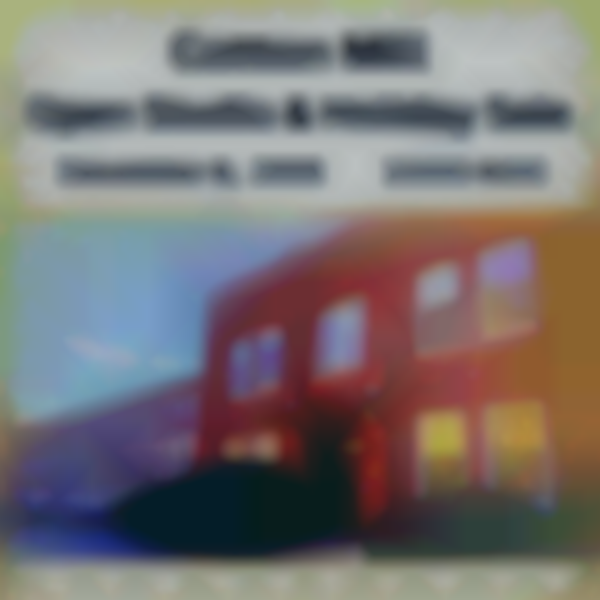 Cotton Mill Open Studio and Holiday Sale 