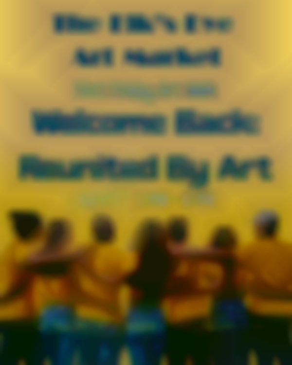 Welcome Back - Reunited by Art - First Friday Art Walk at The Elk’s Eye Art Market 