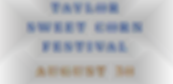 2025 Taylor Sweet Corn Festival | Saturday, August 30