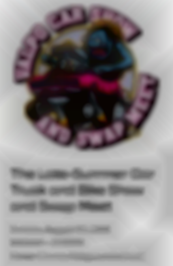 2026 Late-Summer Car Truck and Bike Show & Swap Meet — Aug 30th