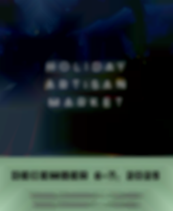 2025 Holiday Artisan Market | December 6th & 7th