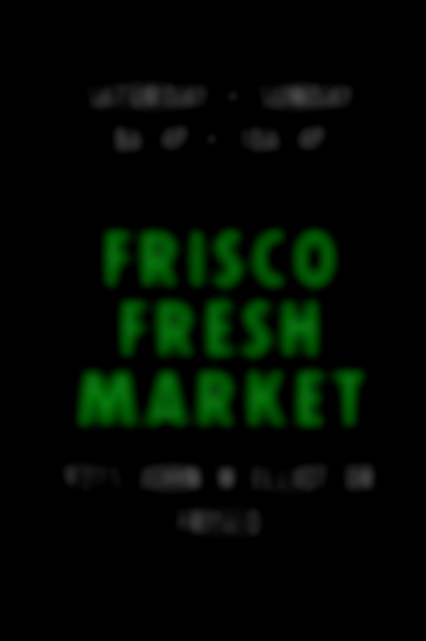 2025 Frisco Fresh Market | Saturday, October 18th