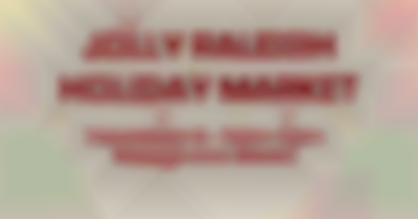2025 Jolly Raleigh Holiday Market | Dec 6th
