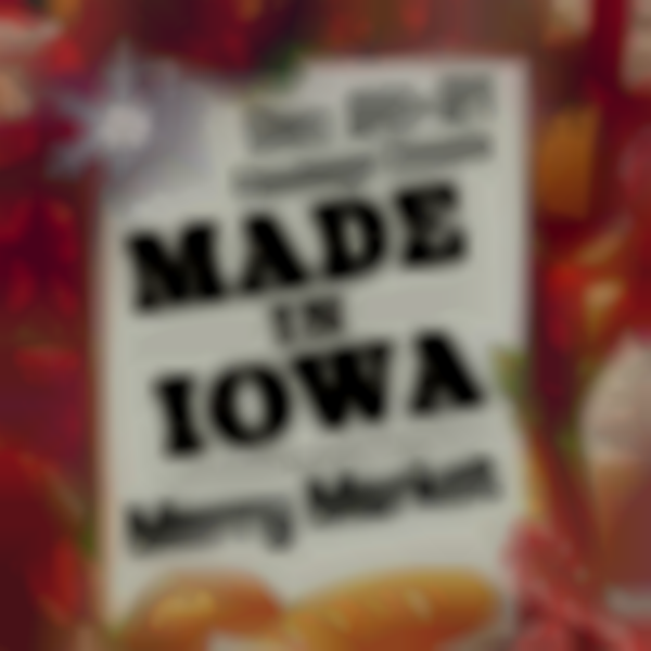 2025 Made In Iowa Merry Market | Dec 20-21