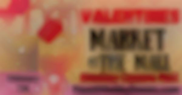 2026 Valentine's Market at the Mall ~ Feb 7th