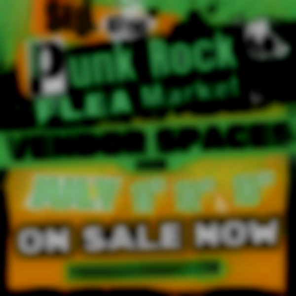 Summer Punk Rock Flea Market | July 11th, 12th, & 13th